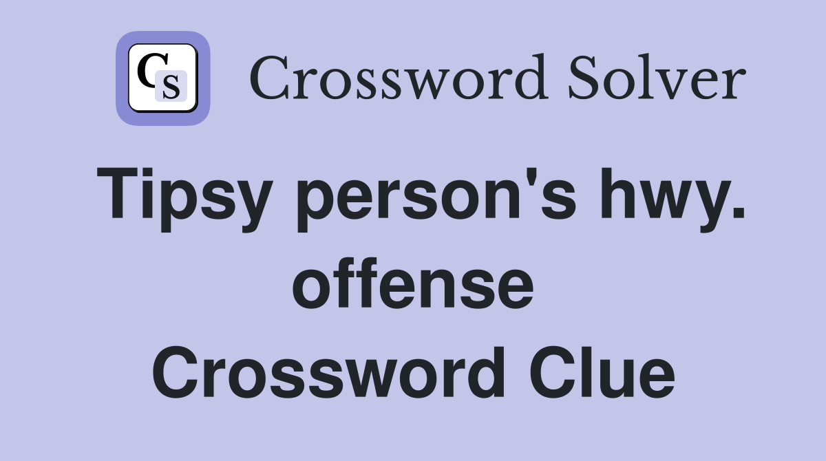 Tipsy person's hwy. offense Crossword Clue