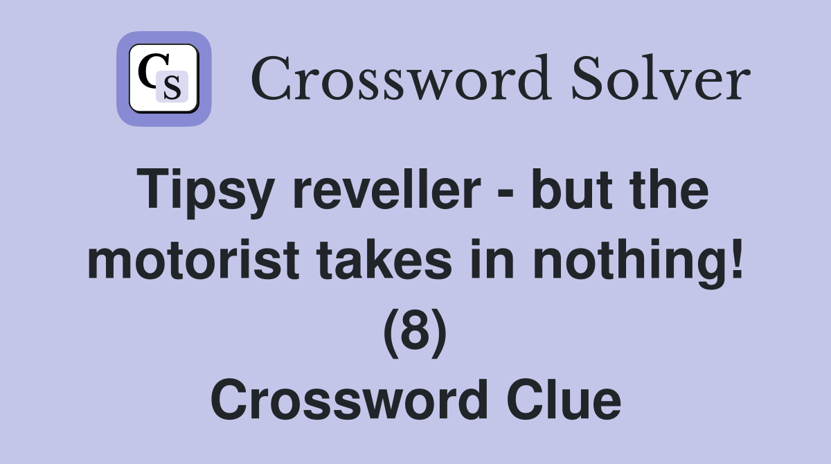 Tipsy reveller - but the motorist takes in nothing! (8) Crossword Clue