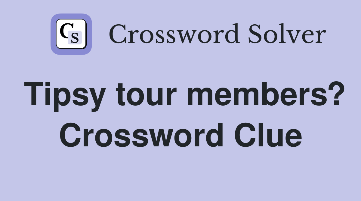 Tipsy tour members? Crossword Clue