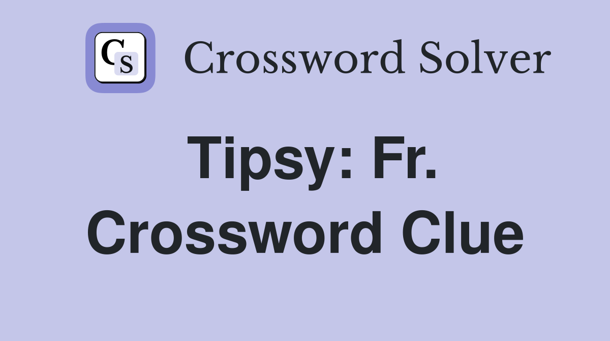 Tipsy: Fr. Crossword Clue