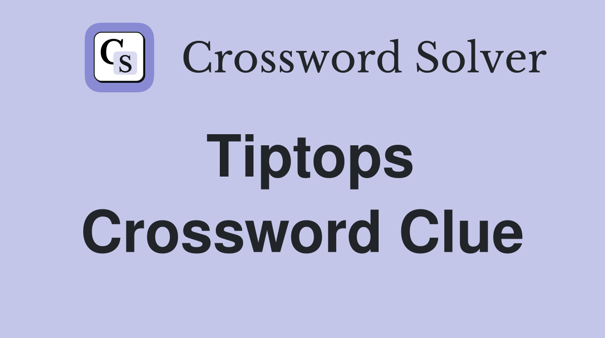 Tiptops Crossword Clue
