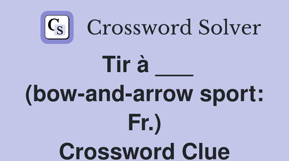 Tir à ___ (bow-and-arrow sport: Fr.) Crossword Clue