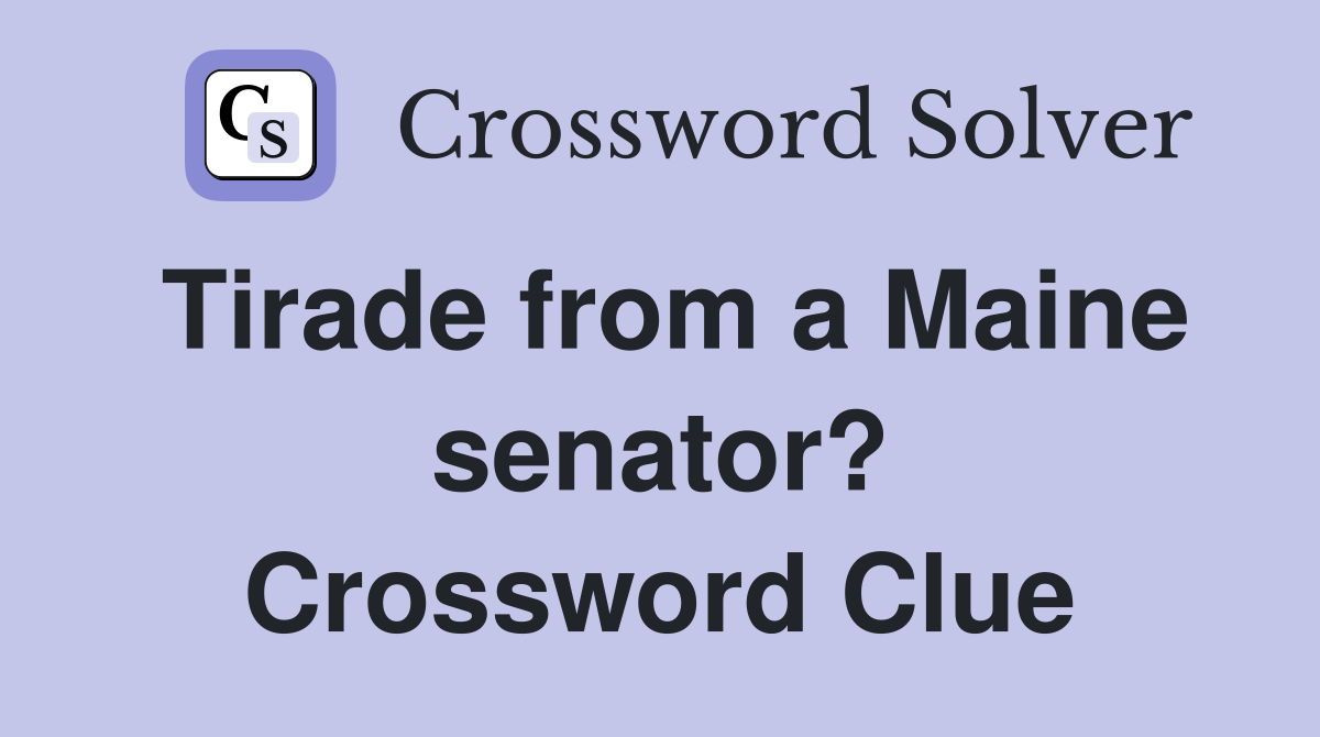 Tirade from a Maine senator? Crossword Clue