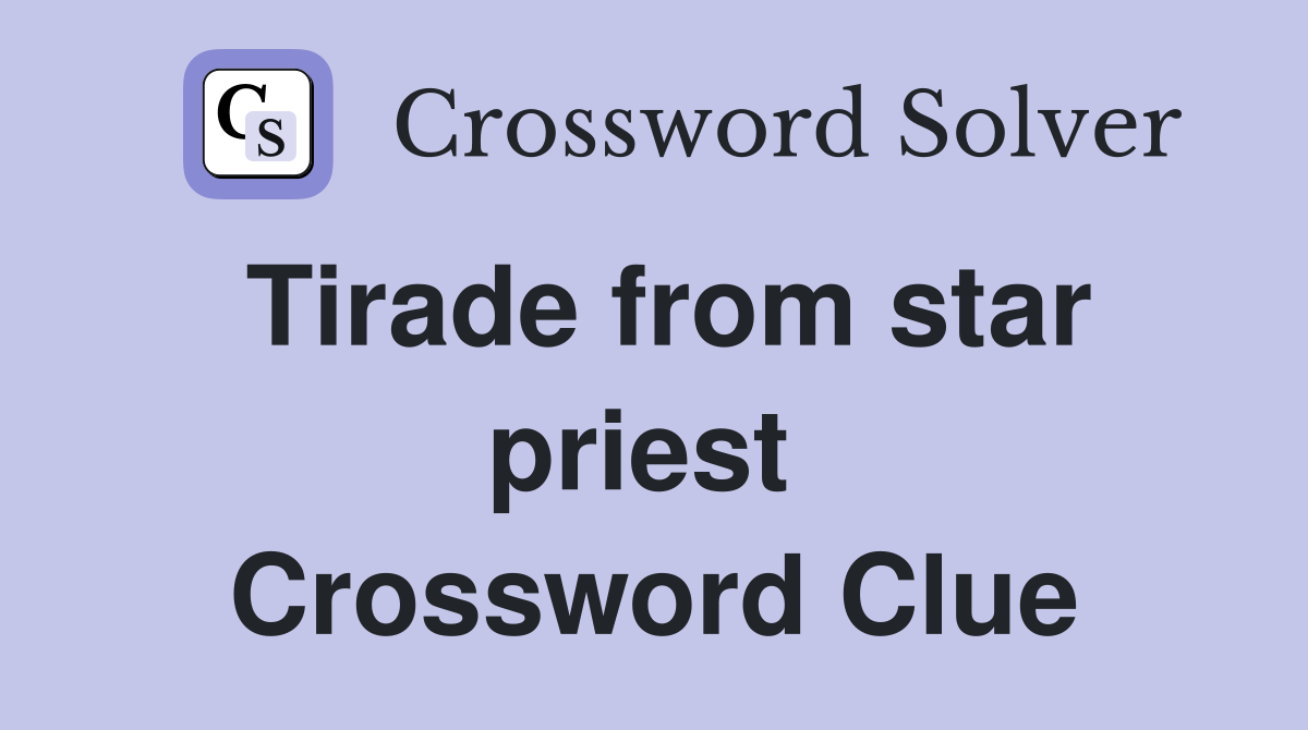 Tirade from star priest  Crossword Clue