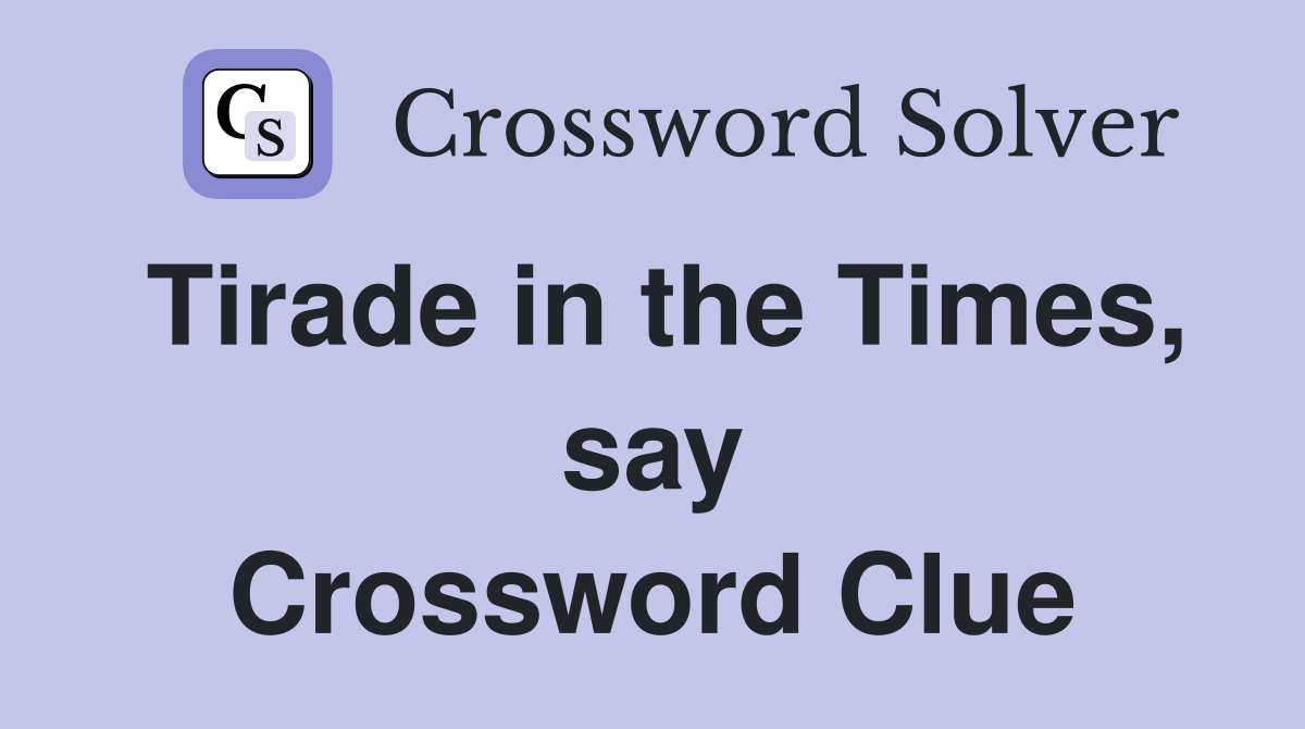 Tirade in the Times, say Crossword Clue