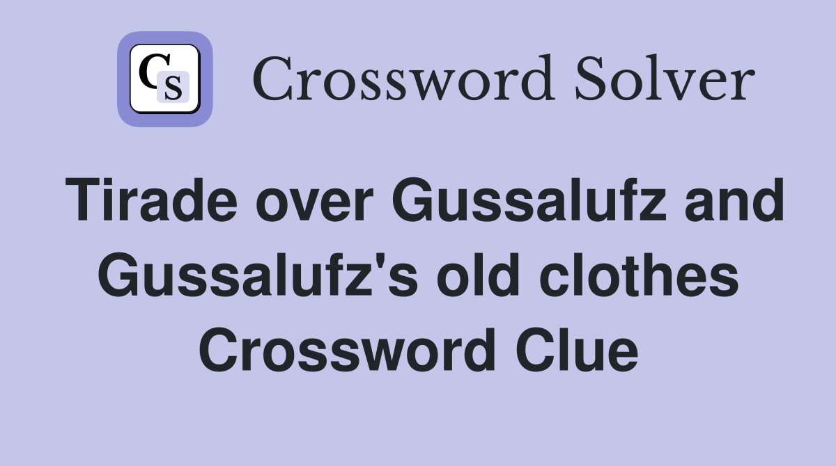 Tirade over Gussalufz and Gussalufz's old clothes Crossword Clue