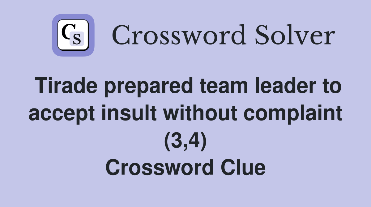 Tirade prepared team leader to accept insult without complaint (3,4) Crossword Clue