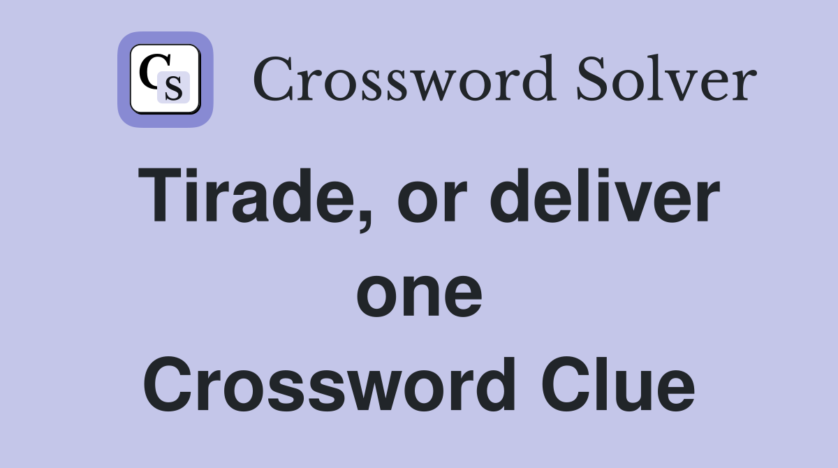 Tirade, or deliver one Crossword Clue