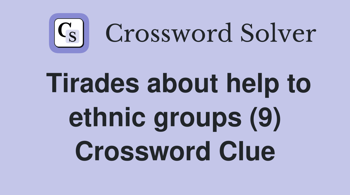 Tirades about help to ethnic groups (9) Crossword Clue