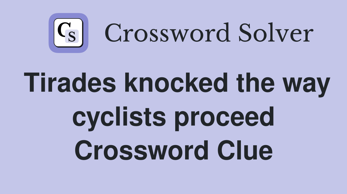Tirades knocked the way cyclists proceed Crossword Clue