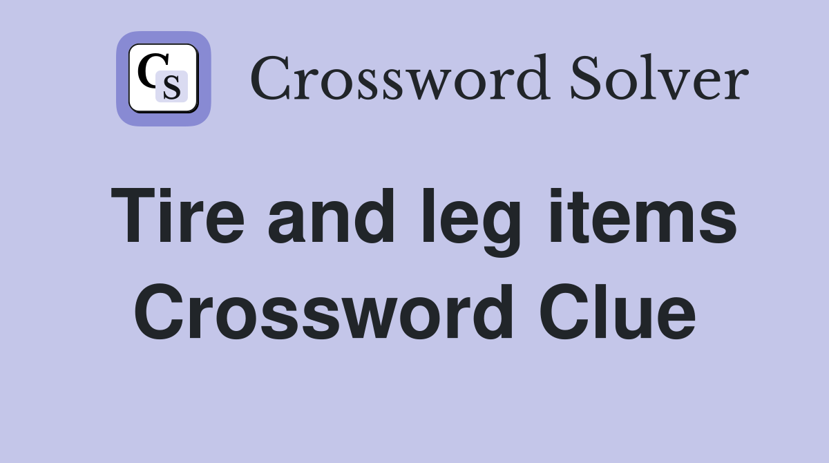 Tire and leg items Crossword Clue