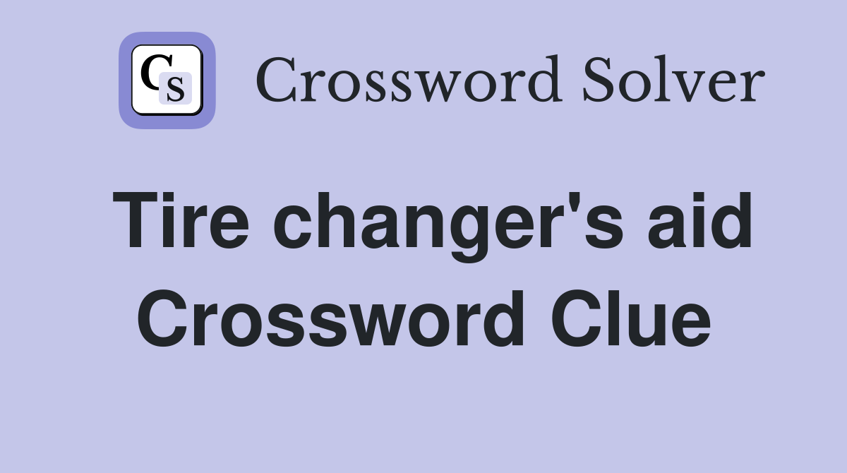 Tire changer's aid Crossword Clue