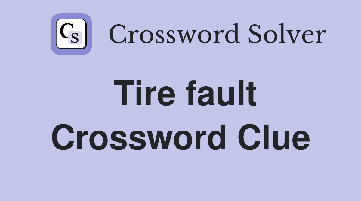 Tire fault Crossword Clue