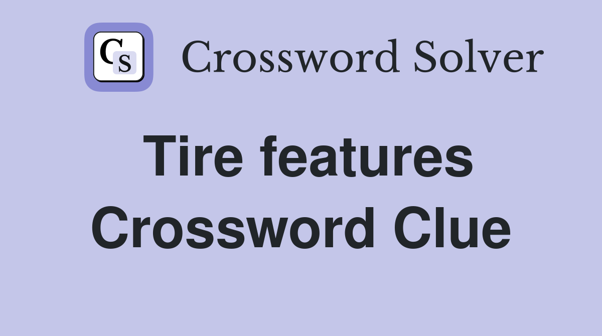 Tire features Crossword Clue