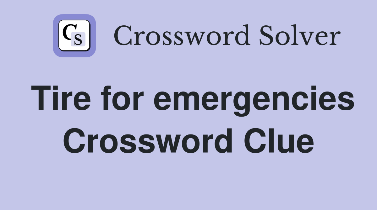 Tire for emergencies Crossword Clue