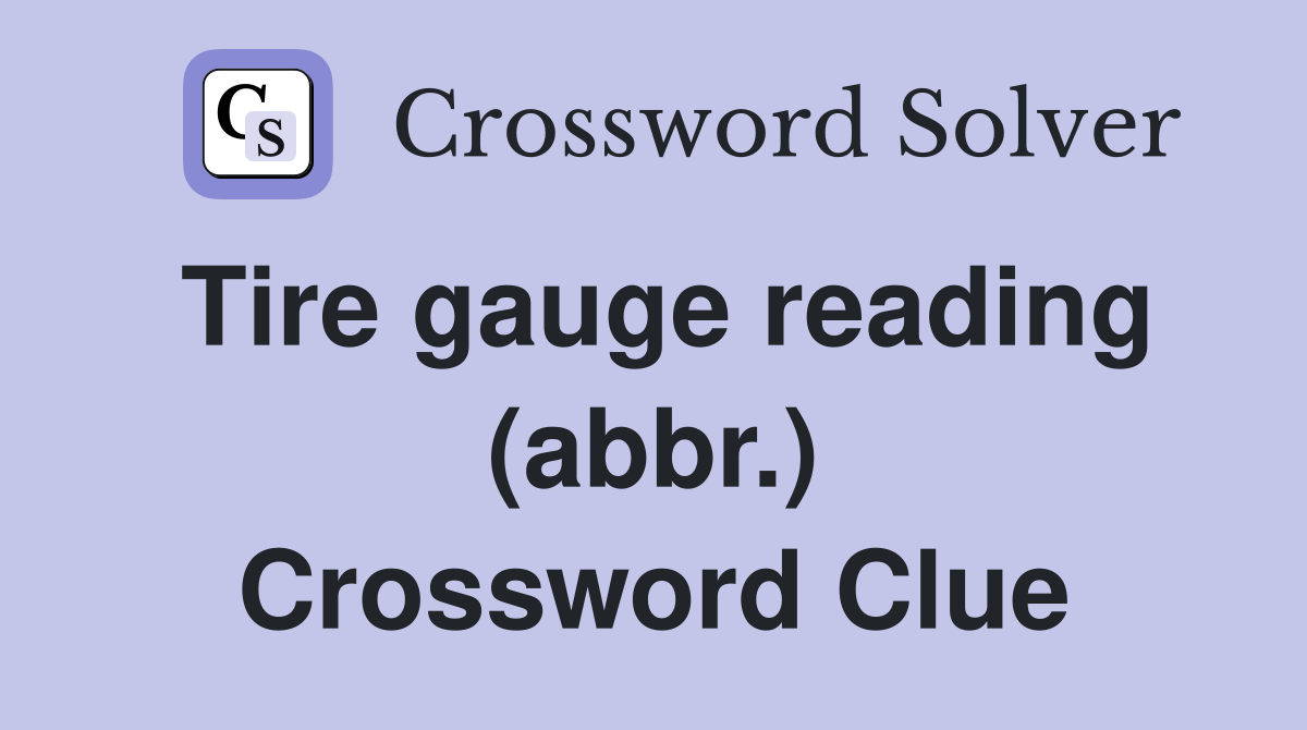 Tire gauge reading (abbr.) Crossword Clue