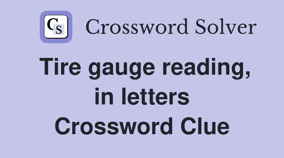 Tire gauge reading, in letters Crossword Clue