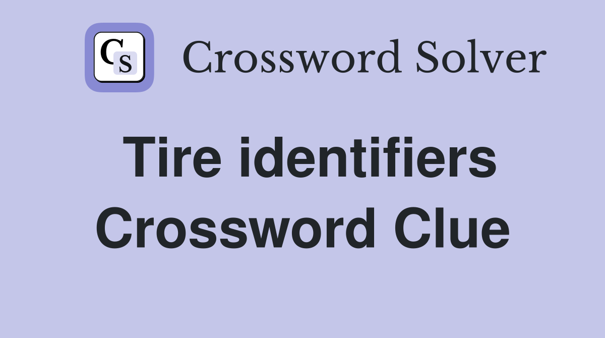 Tire identifiers Crossword Clue
