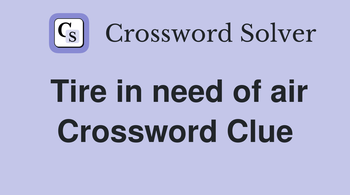 Tire in need of air Crossword Clue