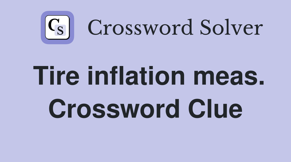 Tire inflation meas. Crossword Clue