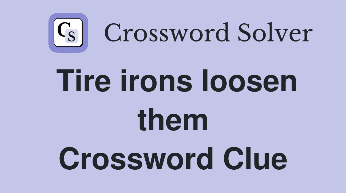 Tire irons loosen them Crossword Clue