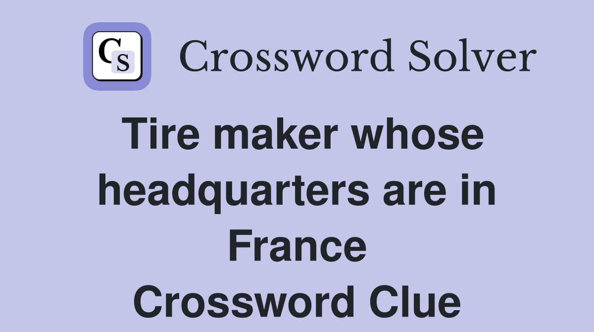 Tire maker whose headquarters are in France Crossword Clue