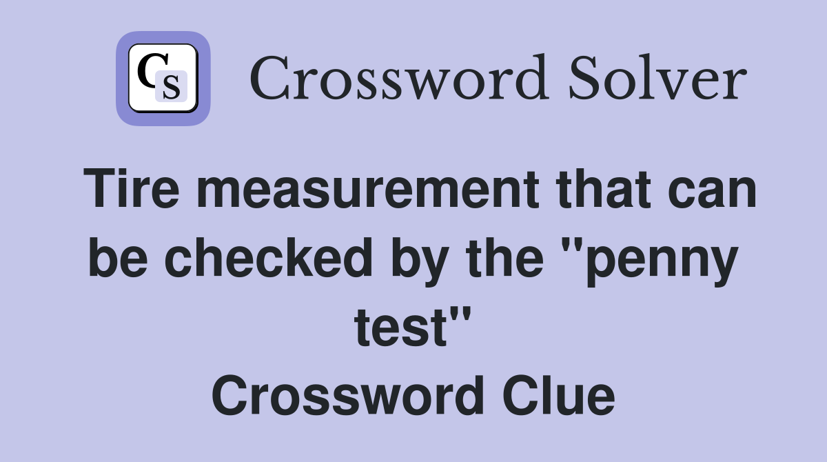 Tire measurement that can be checked by the "penny test" Crossword Clue