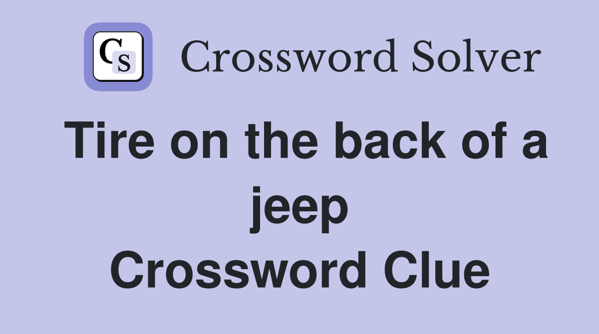 Tire on the back of a jeep Crossword Clue