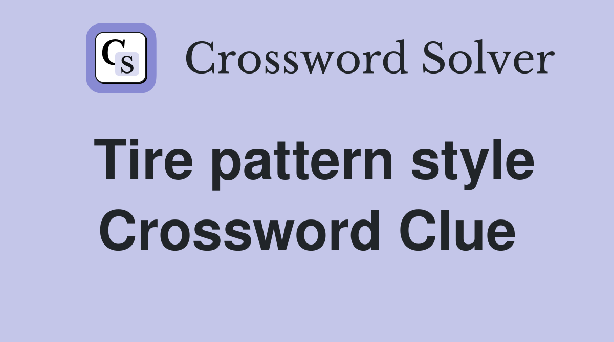 Tire pattern style Crossword Clue