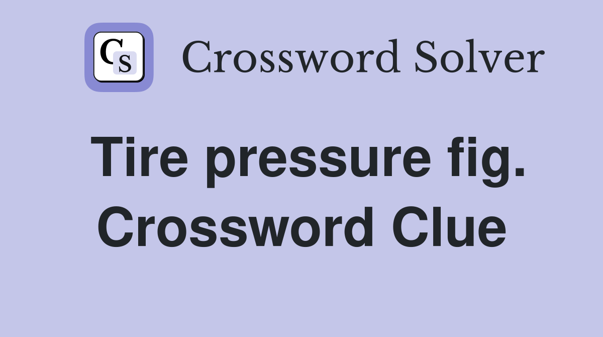 Tire pressure fig. Crossword Clue