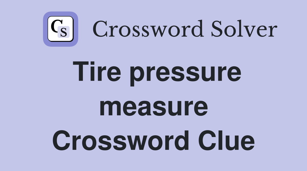 Tire pressure measure Crossword Clue