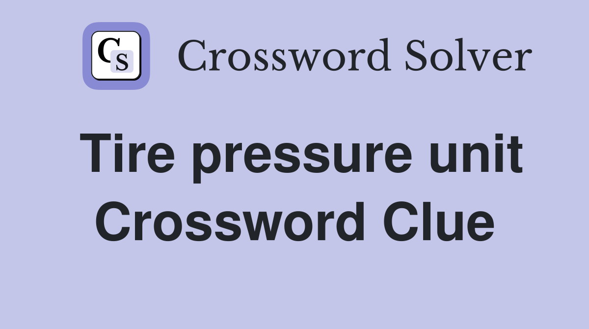 Tire pressure unit Crossword Clue