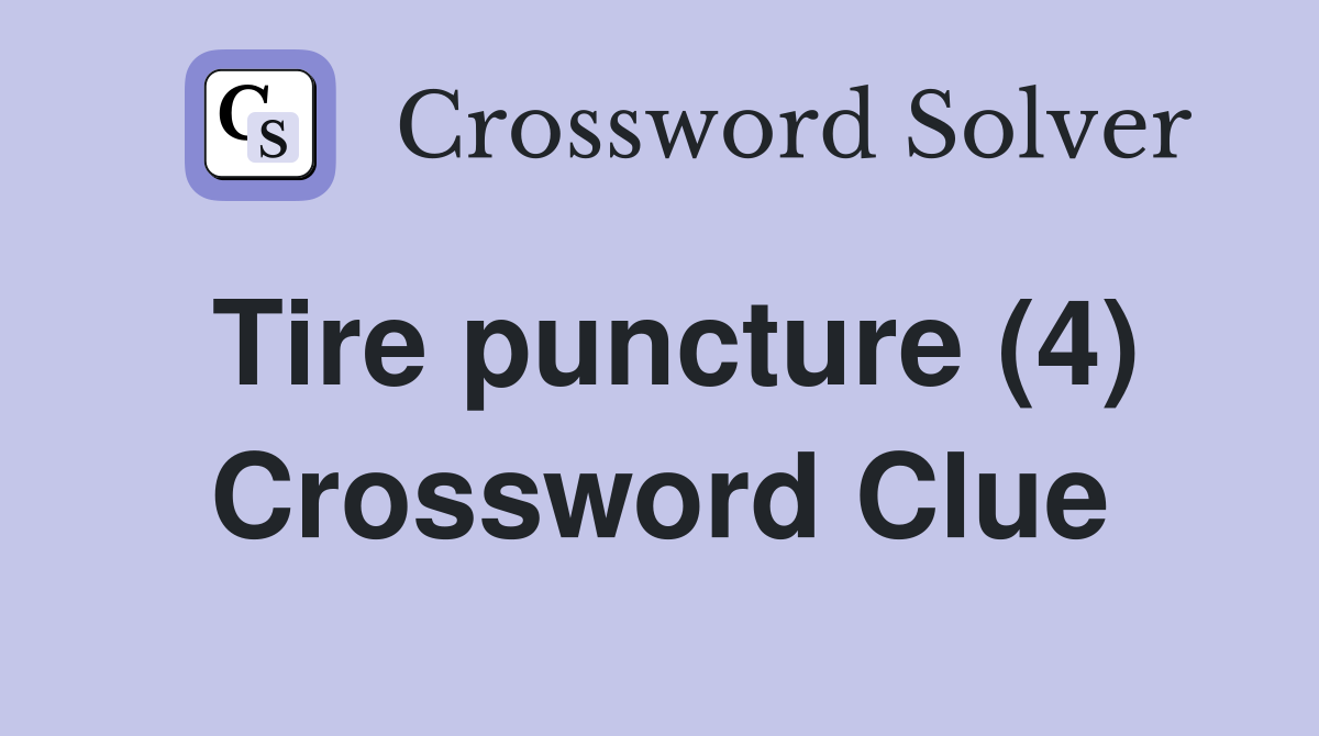 Tire puncture (4) Crossword Clue