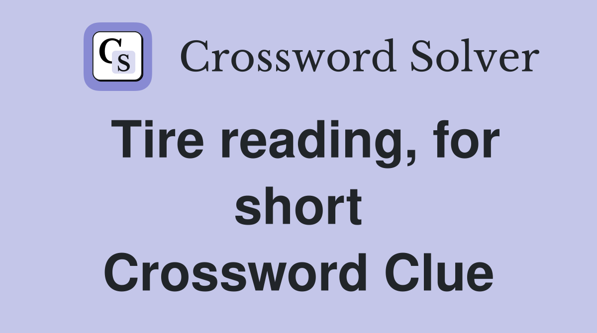 Tire reading, for short Crossword Clue