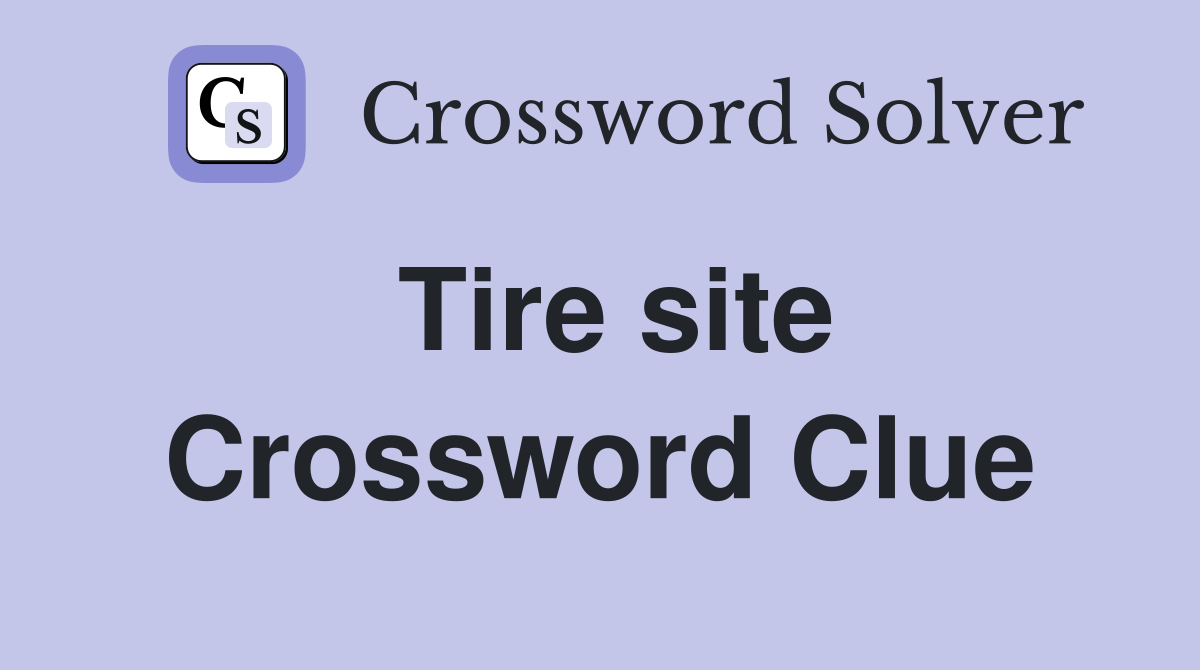 Tire site Crossword Clue