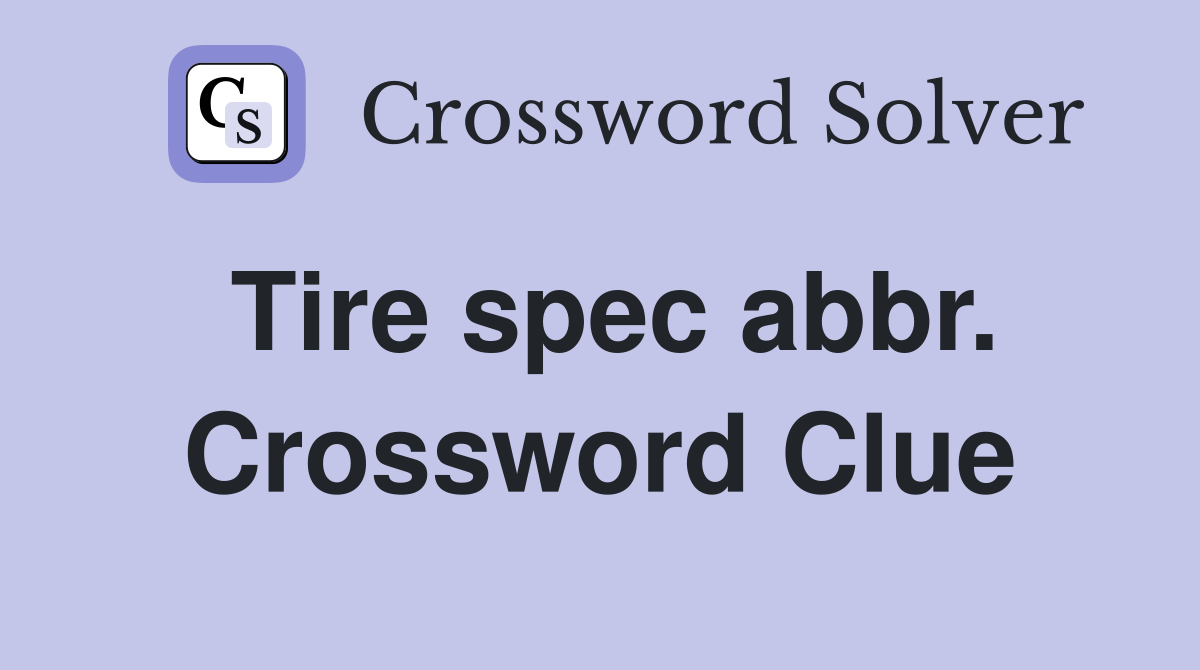 Tire spec abbr. Crossword Clue