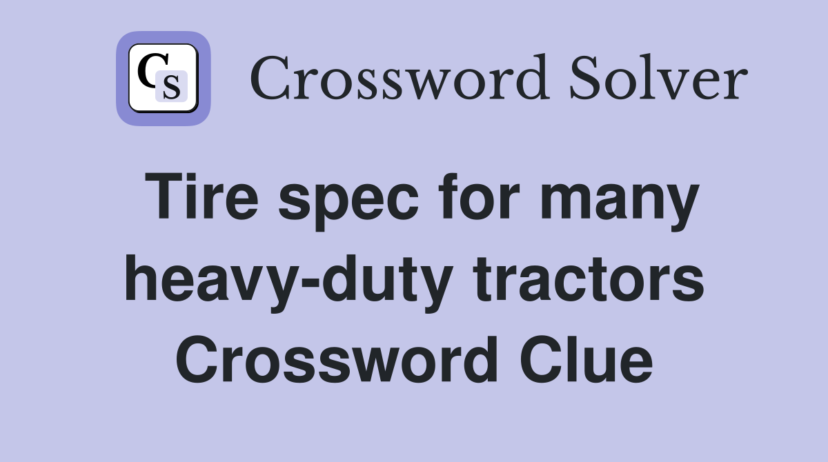 Tire spec for many heavy-duty tractors Crossword Clue