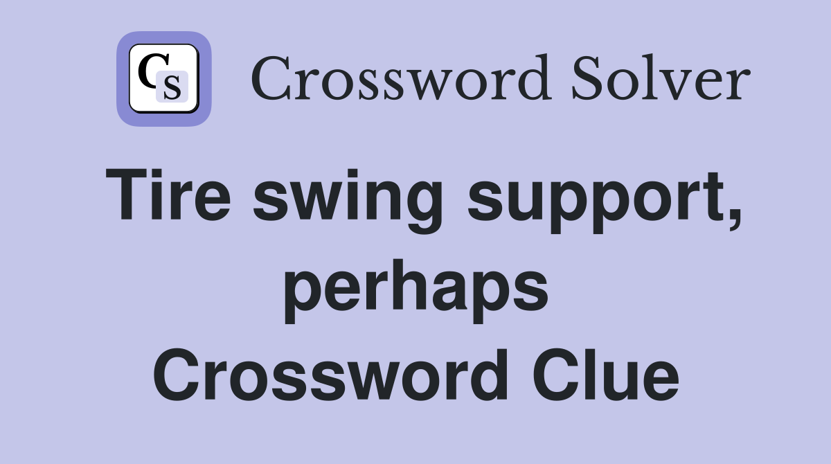 Tire swing support, perhaps Crossword Clue