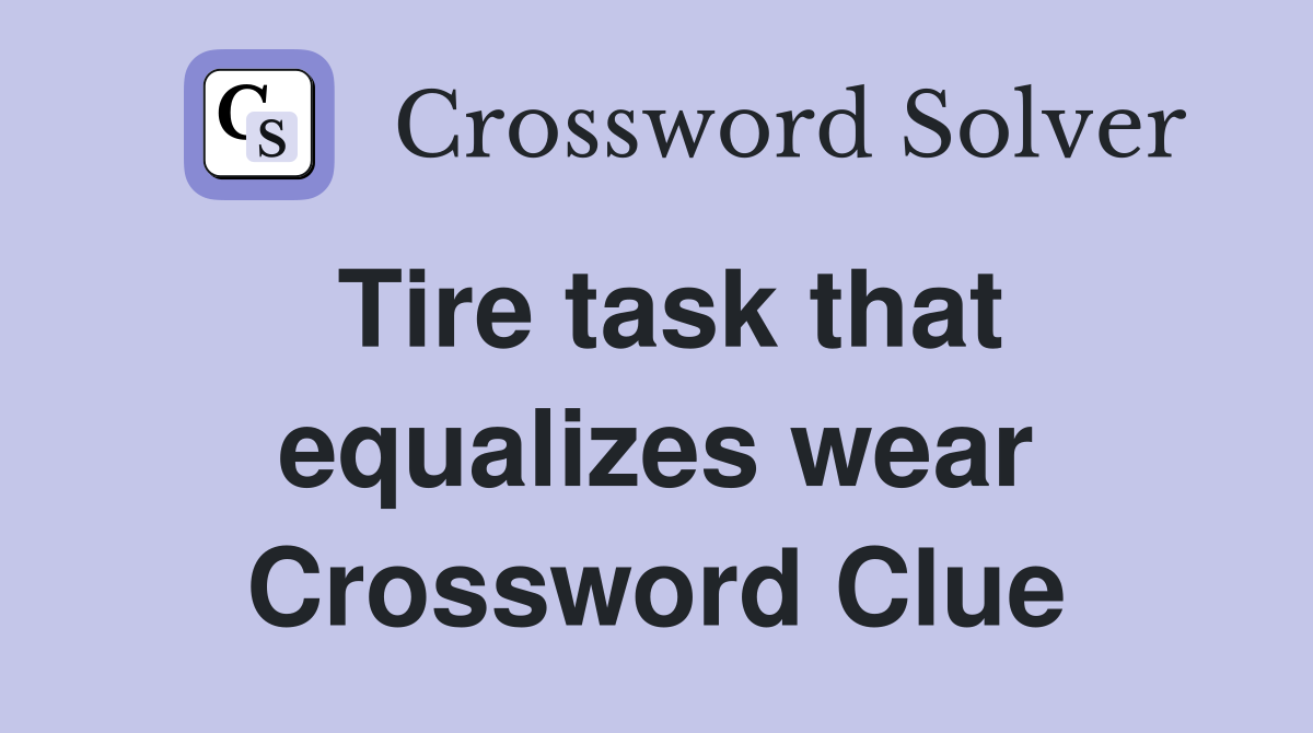 Tire task that equalizes wear Crossword Clue