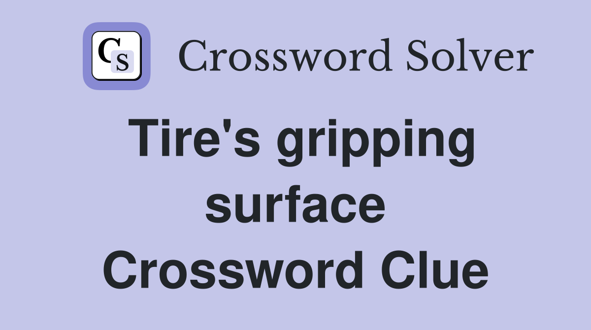 Tire's gripping surface Crossword Clue