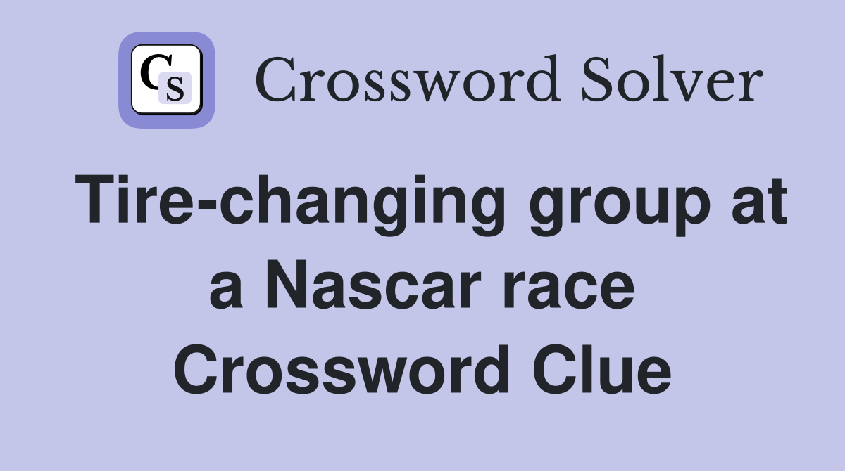 Tire-changing group at a Nascar race Crossword Clue