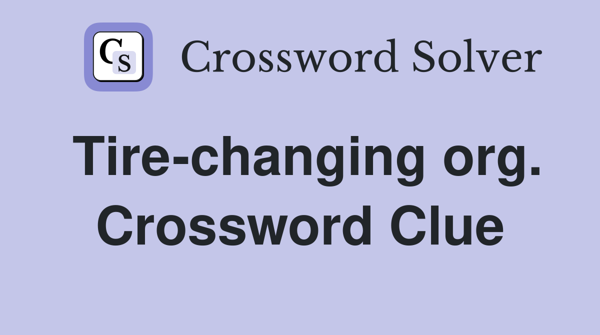 Tire-changing org. Crossword Clue