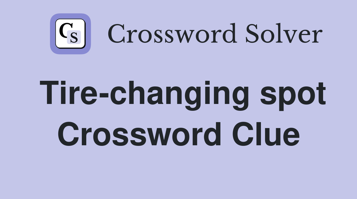 Tire-changing spot Crossword Clue