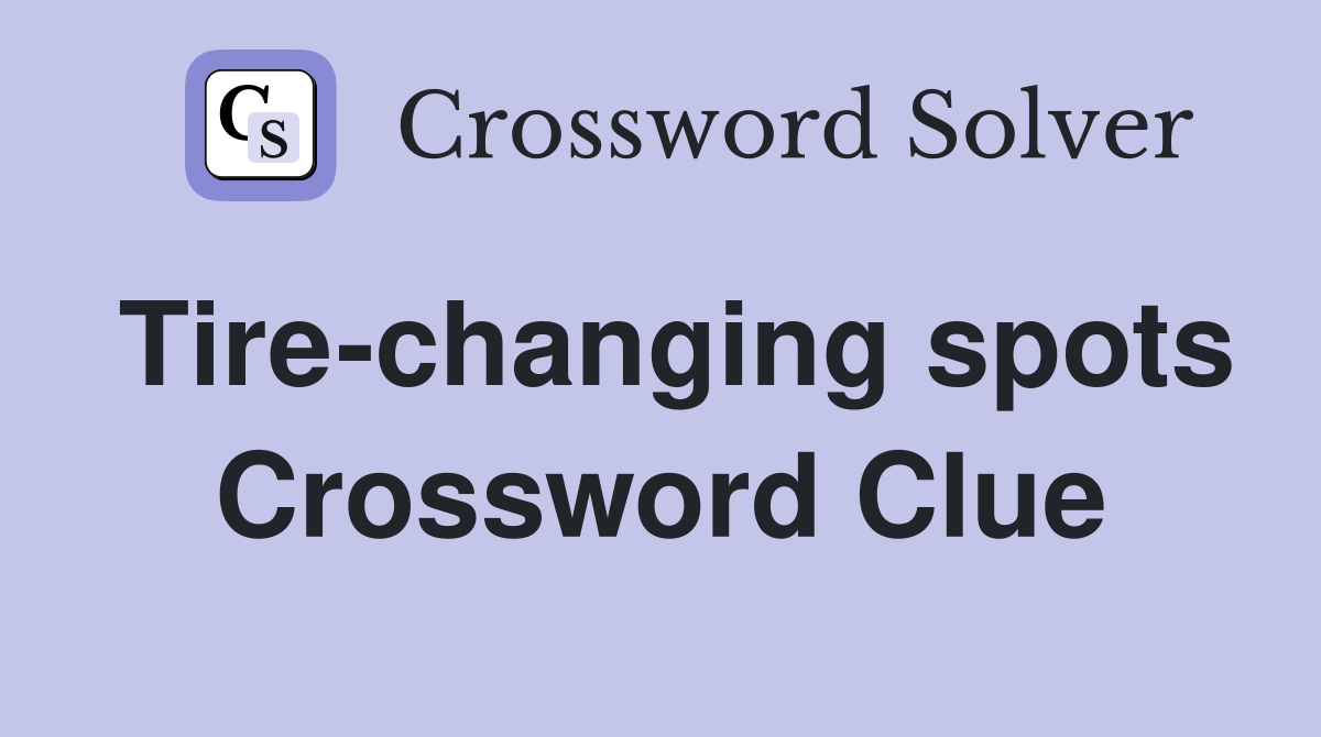 Tire-changing spots Crossword Clue
