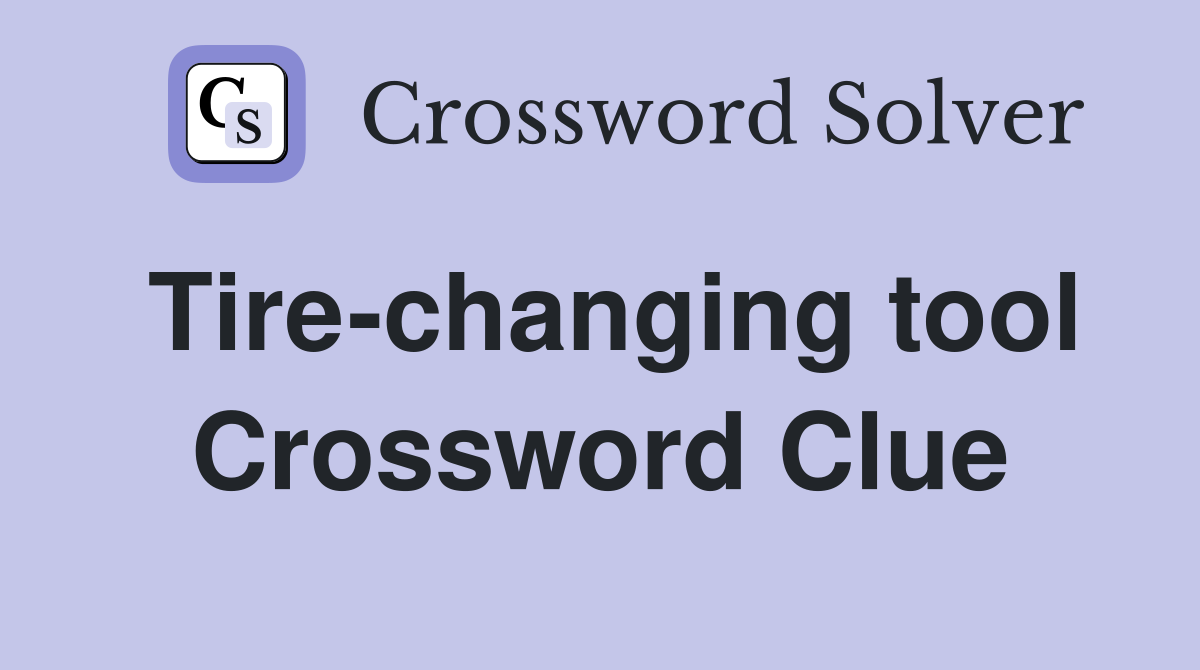 Tire-changing tool Crossword Clue