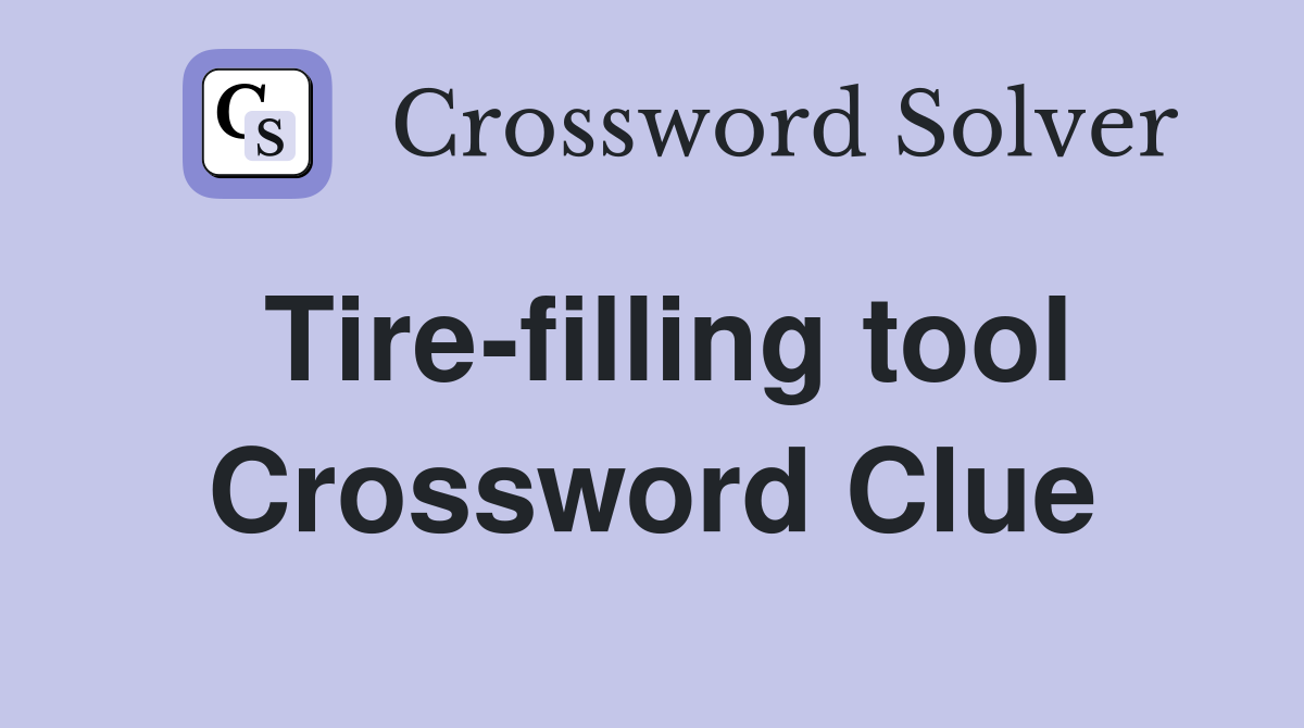 Tire-filling tool Crossword Clue