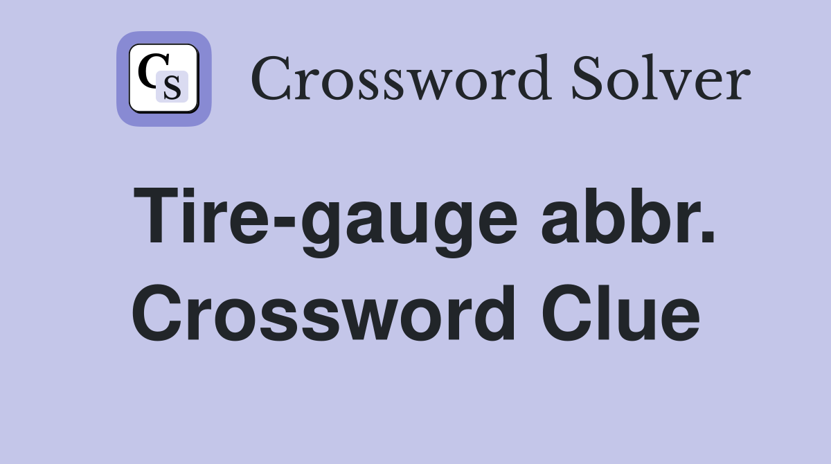 Tire-gauge abbr. Crossword Clue