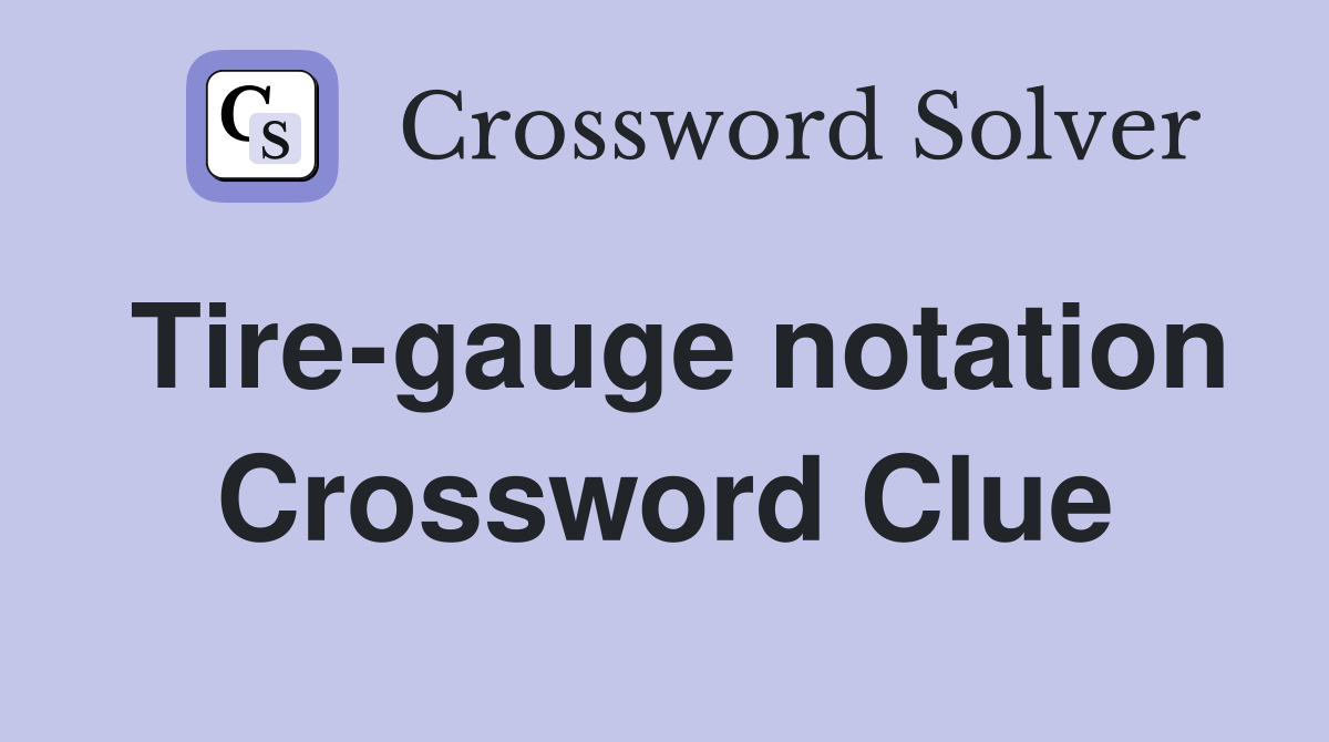 Tire-gauge notation Crossword Clue