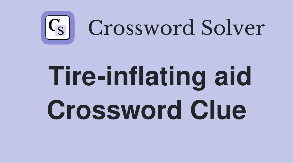 Tire-inflating aid Crossword Clue