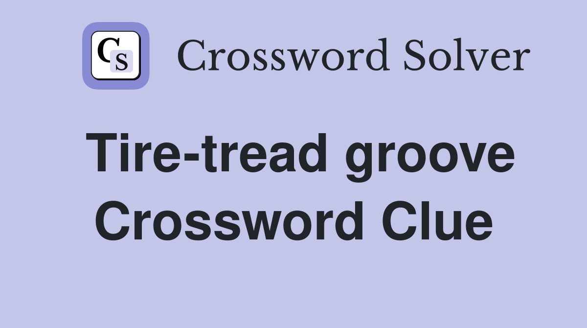 Tire-tread groove Crossword Clue